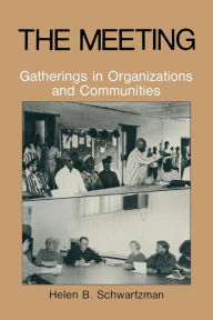 Title: The Meeting: Gatherings in Organizations and Communities, Author: H.B. Schwartzman