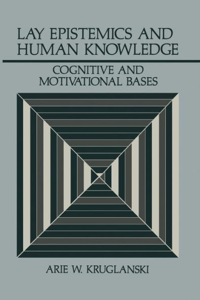 Lay Epistemics and Human Knowledge: Cognitive Motivational Bases
