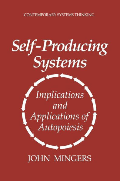 Self-Producing Systems: Implications and Applications of Autopoiesis