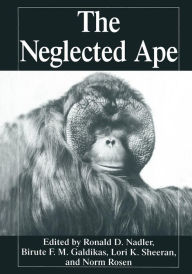 Title: The Neglected Ape, Author: Biruté M.F. Galdikas