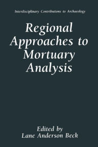 Title: Regional Approaches to Mortuary Analysis, Author: Lane Anderson Beck