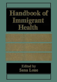 Title: Handbook of Immigrant Health, Author: Sana Loue