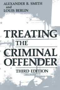 Title: Treating the Criminal Offender, Author: Alexander B. Smith