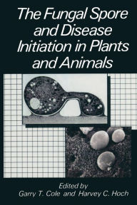 Title: The Fungal Spore and Disease Initiation in Plants and Animals, Author: G.T. Cole