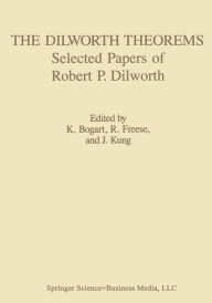 Title: The Dilworth Theorems: Selected Papers of Robert P. Dilworth, Author: Bogart