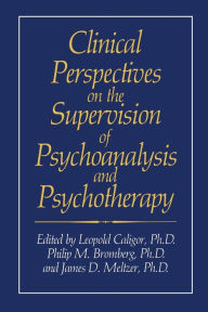 Title: Clinical Perspectives on the Supervision of Psychoanalysis and Psychotherapy, Author: Leopold Caligor