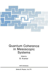 Title: Quantum Coherence in Mesoscopic Systems, Author: B. Kramer