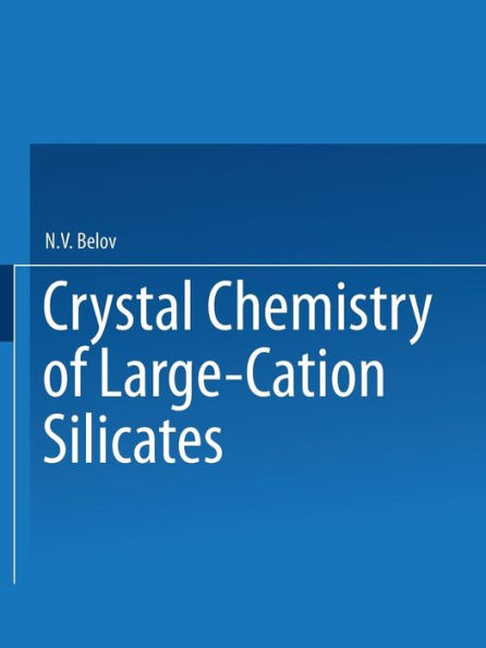 Crystal Chemistry of Large-Cation Silicates / Kristallokhimiya Silikatov S Krupnymi Kationami / ?????????????? ????????? ????????? ?????????