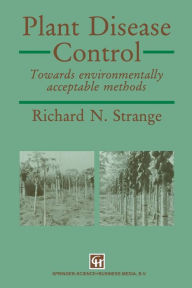 Title: Plant Disease Control: Towards environmentally acceptable methods, Author: Richard N Strange