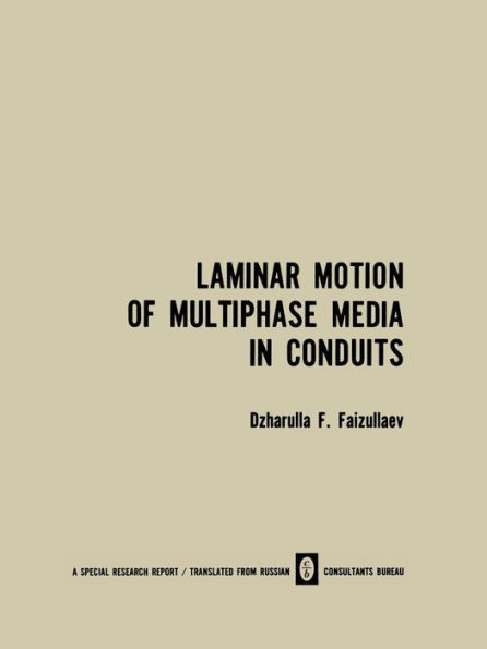 Laminar Motion of Multiphase Media in Conduits / Laminarnoe Dvizhenie Mnogofaznykh Sred V Truboprovodakh / ?a???ap?oe ????e??e M?o?o?a???x Cpe? B Tpy?o?po?o?ax