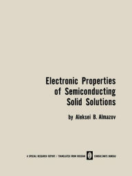 Title: Electronic Properties of Semiconducting Solid Solutions, Author: A. B. Almazov