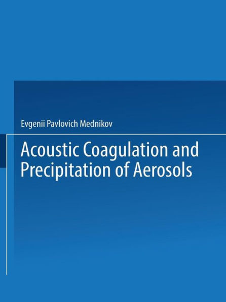 Acoustic Coagulation and Precipitation of Aerosols / Akusticheskaya Koagulyatsiya I Osazhdenie Aerozolei / ???????????? ?????????? ? ????????? ?????????