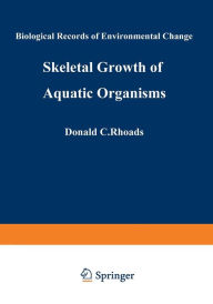 Title: Skeletal Growth of Aquatic Organisms: Biological Records of Environmental Change, Author: Donald Rhoads