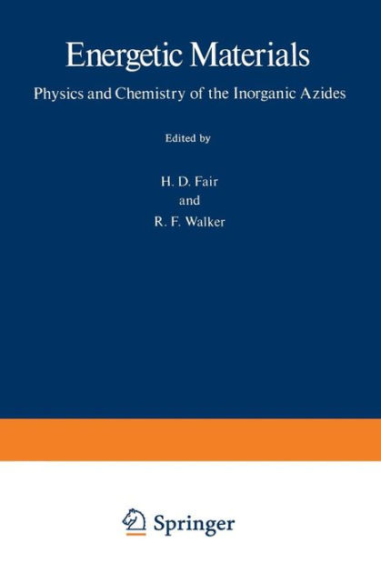 Energetic Materials: 1 Physics and Chemistry of the Inorganic Azides by ...