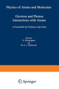 Title: Electron and Photon Interactions with Atoms: Festschrift for Professor Ugo Fano, Author: Hans Kleinpoppen