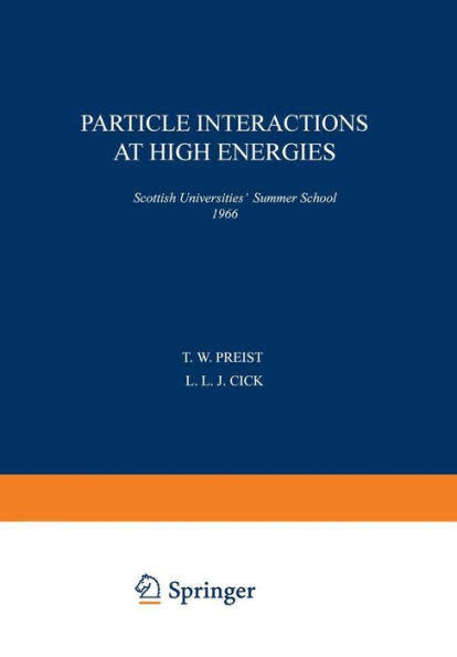Particle Interactions at High Energies: Scottish Universities' Summer School 1966