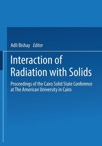 Interaction of Radiation with Solids: Proceedings of the Cairo Solid State Conference at The American University in Cairo, held September 3-8, 1966