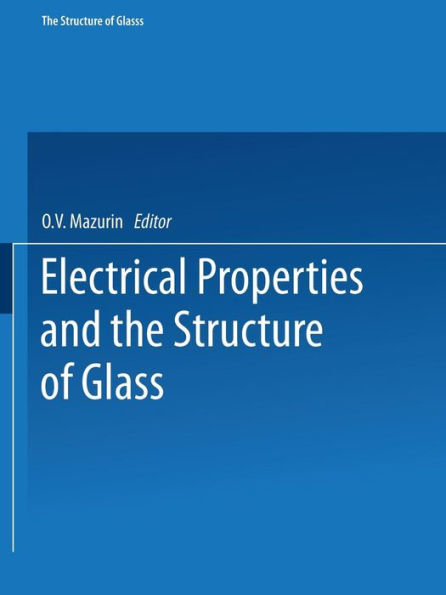 Electrical Properties and the Structure of Glass / Elektricheskie Svoistva I Stroenie Stekla / ?????????????? ????????? ??e?tp??????? ???????? ? ??????? ??????