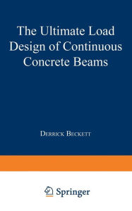 Title: The Ultimate Load Design of Continuous Concrete Beams, Author: Derrick Beckett