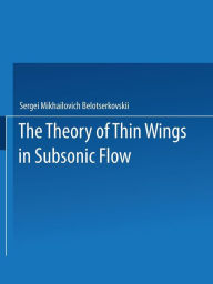 Title: The Theory of Thin Wings in Subsonic Flow, Author: Sergei Mikhailovich Belotserkovskii