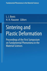 Title: Sintering and Plastic Deformation: Proceedings of the First Symposium on Fundamental Phenomena in the Material Sciences, Author: L. J. Bonish
