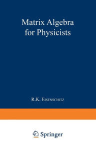 Title: Matrix Algebra for Physicists, Author: Robert Karl Eisenschitz