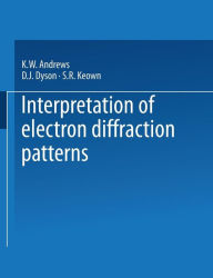 Title: Interpretation of Electron Diffraction Patterns, Author: Kenneth William Andrews
