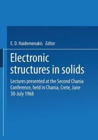 Title: Electronic Structures in Solids: Lectures presented at the Second Chania Conference, held in Chania, Crete, June 30-July 14, 1968, Author: E. D. Haidemenakis