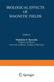 Title: Biological Effects of Magnetic Fields, Author: Madeleine F. Barnothy
