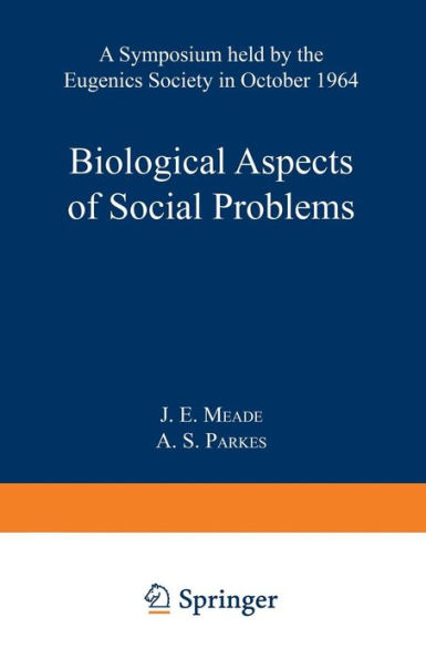 Biological Aspects of Social Problems: A Symposium held by the Eugenics Society in October 1964