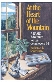 Title: At the Heart of the Mountain: A BASIC Adventure for the Commodore 64, Author: SCRIMSHAW