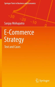 Title: E-Commerce Strategy: Text and Cases, Author: Sanjay Mohapatra