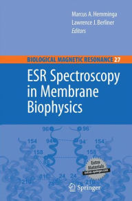 Title: ESR Spectroscopy in Membrane Biophysics / Edition 1, Author: Marcus A. Hemminga