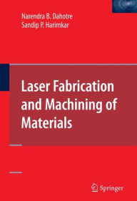 Title: Laser Fabrication and Machining of Materials, Author: Narendra B. Dahotre