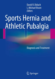 Title: Sports Hernia and Athletic Pubalgia: Diagnosis and Treatment, Author: David R. Diduch