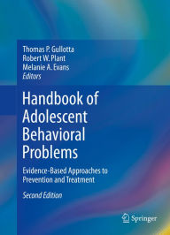 Title: Handbook of Adolescent Behavioral Problems: Evidence-Based Approaches to Prevention and Treatment, Author: Thomas P. Gullotta