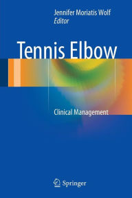 Title: Tennis Elbow: Clinical Management, Author: Jennifer Moriatis Wolf