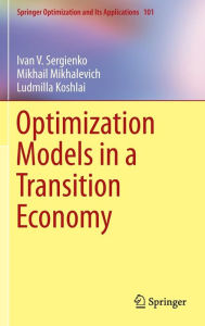 Title: Optimization Models in a Transition Economy, Author: Ivan V. Sergienko