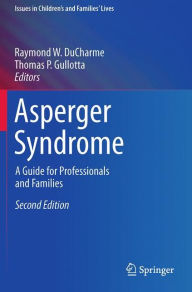 Title: Asperger Syndrome: A Guide for Professionals and Families, Author: Raymond W. DuCharme