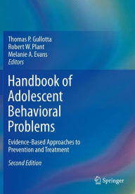 Title: Handbook of Adolescent Behavioral Problems: Evidence-Based Approaches to Prevention and Treatment, Author: Thomas P. Gullotta