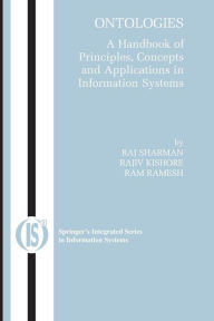 Title: Ontologies: A Handbook of Principles, Concepts and Applications in Information Systems, Author: Rajiv Kishore