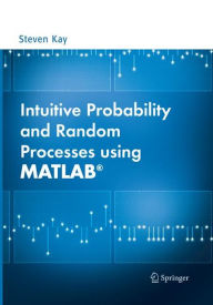 Title: Intuitive Probability and Random Processes using MATLAB®, Author: Steven Kay