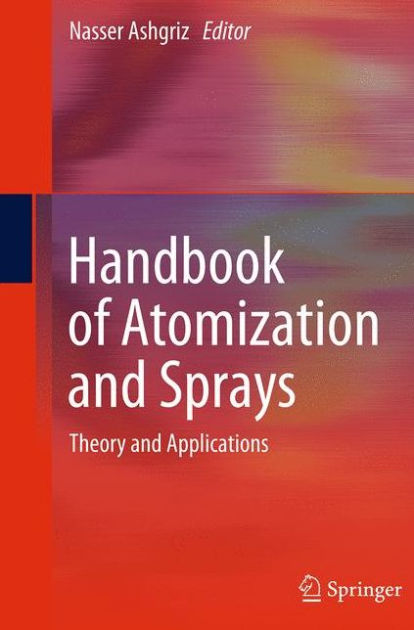 Handbook of Atomization and Sprays: Theory and Applications by Nasser ...