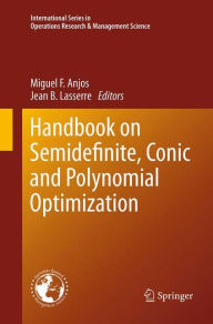 Title: Handbook on Semidefinite, Conic and Polynomial Optimization, Author: Miguel F. Anjos