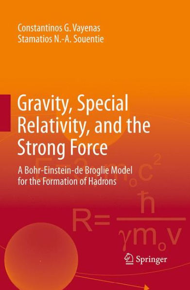 Gravity, Special Relativity, and the Strong Force: A Bohr-Einstein-de Broglie Model for Formation of Hadrons