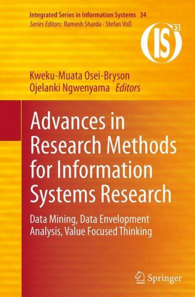 Advances Research Methods for Information Systems Research: Data Mining, Envelopment Analysis, Value Focused Thinking