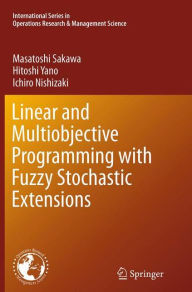 Title: Linear and Multiobjective Programming with Fuzzy Stochastic Extensions, Author: Masatoshi Sakawa