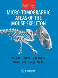 Title: Micro-Tomographic Atlas of the Mouse Skeleton, Author: Itai A. Bab