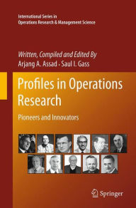Title: Profiles in Operations Research: Pioneers and Innovators, Author: Arjang A. Assad