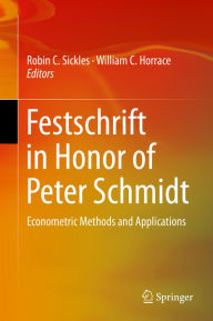 Title: Festschrift in Honor of Peter Schmidt: Econometric Methods and Applications, Author: Robin C. Sickles